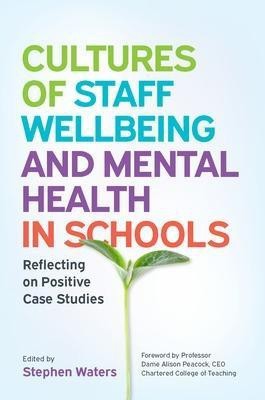 Cultures of Staff Wellbeing and Mental Health in Schools: Reflecting on Positive Case Studies(English, Paperback, Waters Stephen)