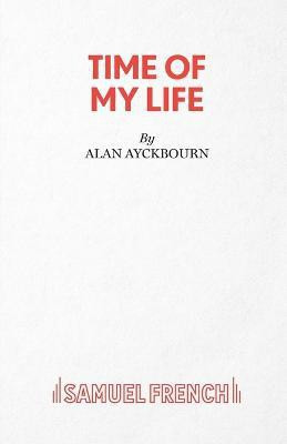Time of My Life(English, Paperback, Ayckbourn Alan)