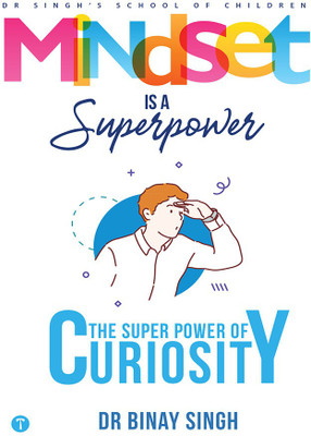 MINDSET IS A SUPERPOWER: THE SUPERPOWER OF CURIOSITY(Paperback, DR BINAY SINGH)