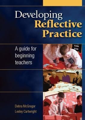 Developing Reflective Practice: A Guide for Beginning Teachers(English, Paperback, McGregor Debra)