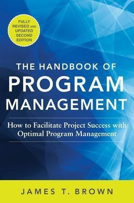 The Handbook of Program Management: How to Facilitate Project Success with Optimal Program Management, Second Edition(English, Hardcover, Brown James T)