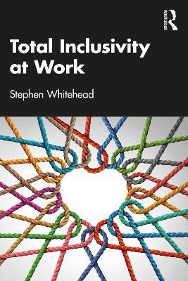 Total Inclusivity at Work(English, Paperback, Whitehead Stephen)