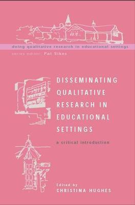 Disseminating Qualitative Research in Educational Settings 1st Edition(English, Paperback, Hughes Christina)