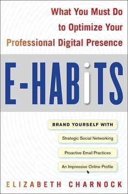 E-Habits: What You Must Do to Optimize Your Professional Digital Presence(English, Electronic book text, Charnock Elizabeth)
