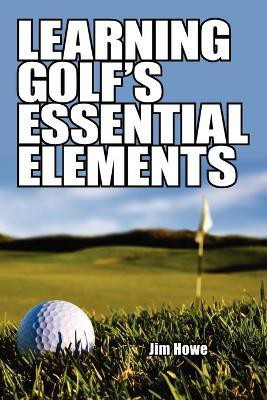 Learning Golf's Essential Elements(English, Paperback, Howe Jim)