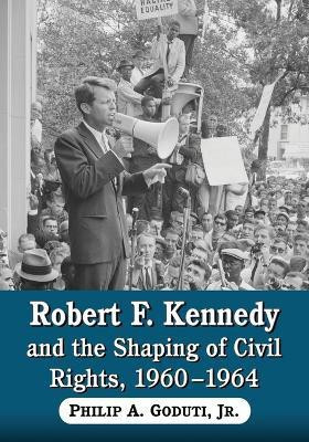Robert F. Kennedy and the Shaping of Civil Rights, 1960-1964(English, Paperback, Goduti Philip A.)