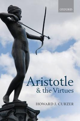Aristotle and the Virtues(English, Paperback, Curzer Howard J.)
