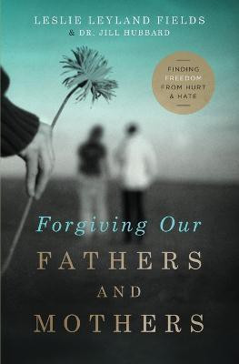 Forgiving Our Fathers and Mothers(English, Paperback, Fields Leslie Leyland Dr.)