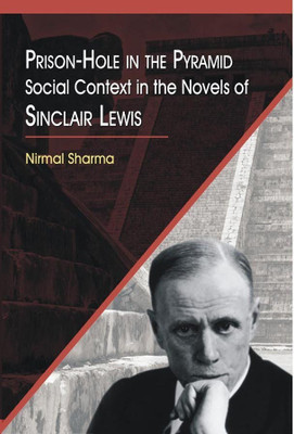 Prison hole in the pyramid social context in the novels of sinclair lewis(Others, Hardcover, Nirmal Sharma)