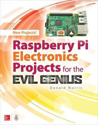 Raspberry Pi Electronics Projects for the Evil Genius(English, Paperback, Norris Donald)
