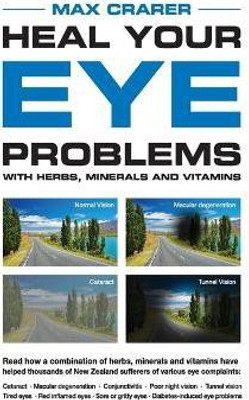 Heal Your Eye Problems with Herbs, Minerals and Vitamins(English, Paperback, Crarer Max)