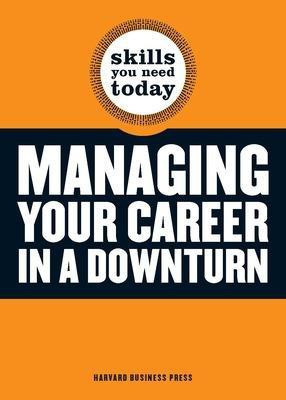 Managing Your Career in a Downturn(English, Paperback, Harvard Business School Press)