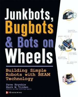JunkBots, Bugbots, and Bots on Wheels: Building Simple Robots With BEAM Technology(English, Paperback, Hrynkiw David)