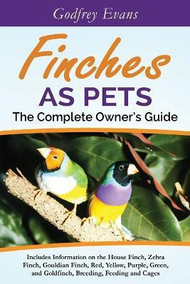 Finches as Pets - The Complete Owner's Guide(English, Paperback, unknown)