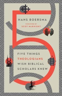 Five Things Theologians Wish Biblical Scholars Knew(English, Paperback, Boersma Hans)