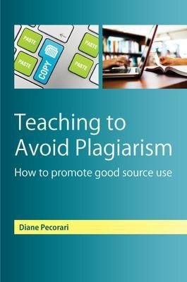 Teaching to Avoid Plagiarism: How to Promote Good Source Use(English, Paperback, Pecorari Diane)