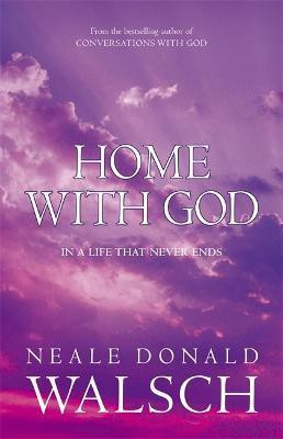 Home with God(English, Paperback, Walsch Neale Donald)