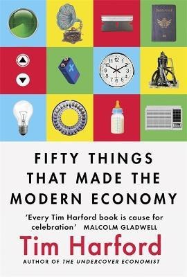 Fifty Things that Made the Modern Economy(English, Paperback, Harford Tim)