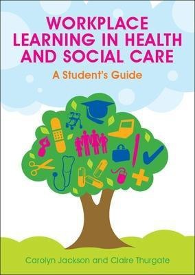 Workplace Learning in Health and Social Care: A Student's Guide(English, Paperback, Jackson Carolyn)