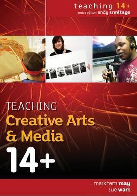 Teaching Creative Arts and Media 14+(English, Electronic book text, May Markham)