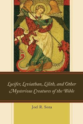 Lucifer, Leviathan, Lilith, and other Mysterious Creatures of the Bible(English, Paperback, Soza Joel R.)