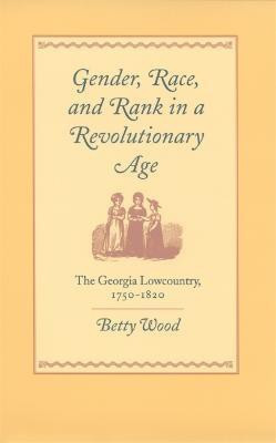 Gender, Race, and Rank in a Revolutionary Age(English, Hardcover, Wood Betty)