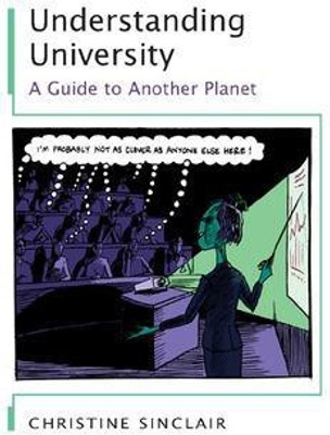 Understanding University: A Guide to Another Planet(English, Paperback, Sinclair Christine)