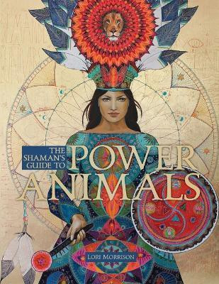 The Shaman's Guide to Power Animals(English, Paperback, Morrison Lori)