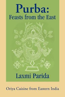 Purba  - Feasts from the East Oriya Cuisine from Eastern India(English, Paperback, Parida Laxmi)
