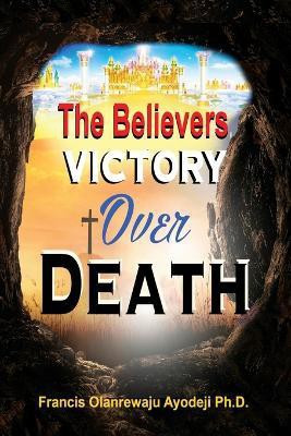 Believers Victory Over Death(English, Paperback, Ayodeji Francis)