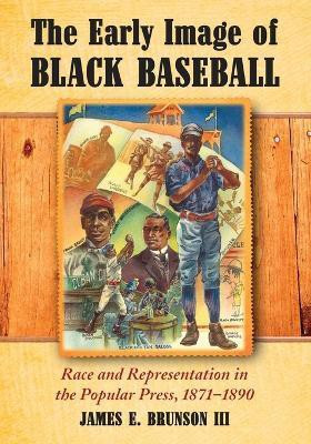 The Early Image of Black Baseball(English, Paperback, III James Edward Brunson,)