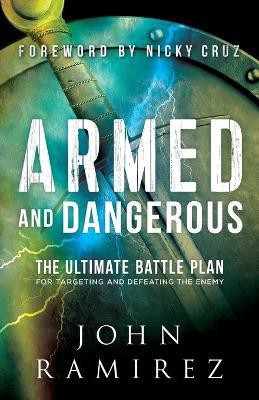 Armed and Dangerous - The Ultimate Battle Plan for Targeting and Defeating the Enemy(English, Paperback, Ramirez John)