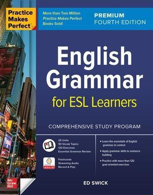 Practice Makes Perfect: English Grammar for ESL Learners, Premium Fourth Edition(English, Paperback, Swick Ed)
