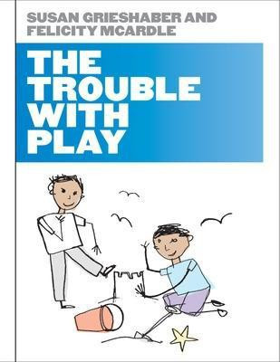 The Trouble with Play(English, Paperback, Grieshaber Susan)