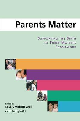 Parents Matter: Supporting the Birth to Three Matters Framework(English, Paperback, Abbott Lesley)