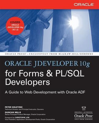 Oracle JDeveloper 10g for Forms & PL/SQL Developers: A Guide to Web Development with Oracle ADF(English, Paperback, Koletzke Peter)