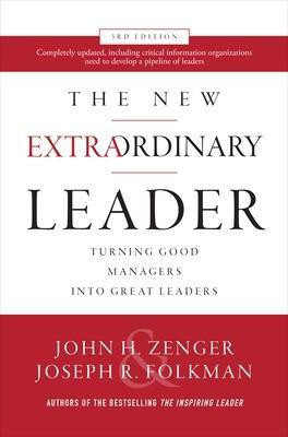 The New Extraordinary Leader, 3rd Edition: Turning Good Managers into Great Leaders(English, Hardcover, Zenger John)