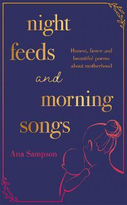 Night Feeds and Morning Songs(English, Paperback, Sampson Ana)