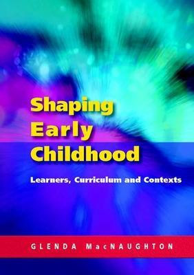 Shaping Early Childhood: Learners, Curriculum and Contexts(English, Paperback, Mac Naughton Glenda)