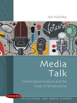 Media Talk: Conversation Analysis and the Study of Broadcasting(English, Paperback, Hutchby Ian)