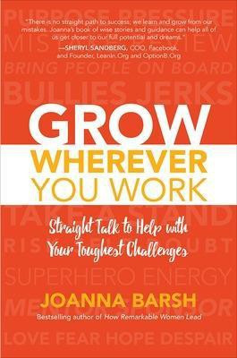 Grow Wherever You Work: Straight Talk to Help with Your Toughest Challenges(English, Hardcover, Barsh Joanna)