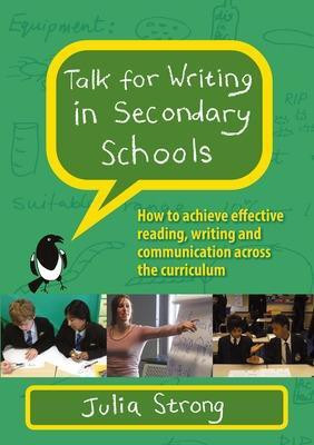 Talk for Writing in Secondary Schools, How to Achieve Effective Reading, Writing and Communication Across the Curriculum (Revised Edition)(English, Paperback, Strong Julia)