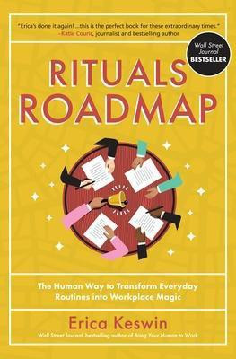 Rituals Roadmap: The Human Way to Transform Everyday Routines into Workplace Magic(English, Hardcover, Keswin Erica)
