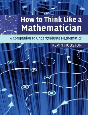 How to Think Like a Mathematician(English, Paperback, Houston Kevin)