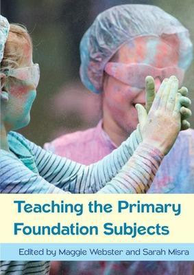 Teaching the Primary Foundation Subjects(English, Paperback, Webster Maggie)