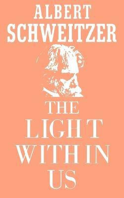 The Light Within Us(English, Paperback, Schweitzer Albert Professor)