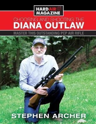 Choosing And Shooting The Diana Outlaw(English, Paperback, Archer Stephen W)