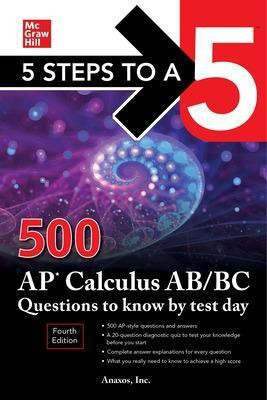 5 Steps to a 5: 500 AP Calculus AB/BC Questions to Know by Test Day, Fourth Edition(English, Paperback, Anaxos Inc., NA)