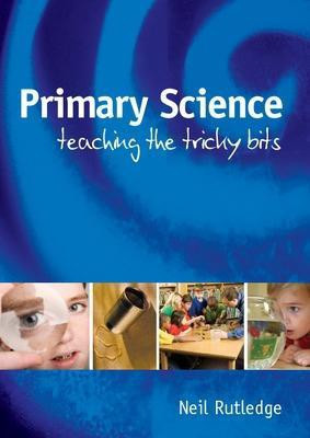 Primary Science: Teaching the Tricky Bits(English, Paperback, Rutledge Neil)
