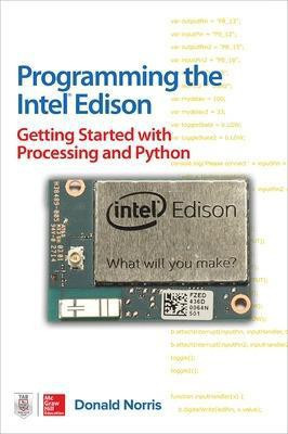 Programming the Intel Edison: Getting Started with Processing and Python(English, Paperback, Norris Donald)